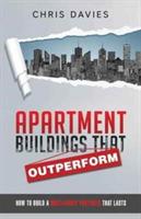 Apartment Buildings that Outperform: How To Build A Multi-Family Portfolio That Lasts - Chris Davies - cover