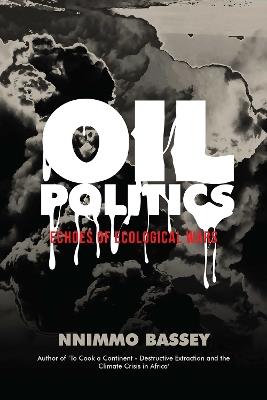 Oil Politics: Echoes of Ecological Wars - Nnimmo Bassey - cover