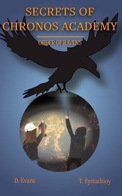 Secrets of Chronos Academy: Order of Ravens - Theophany Eystathioy,Dee-Ann Evans - cover