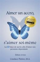 Aimer Un Accro, s'Aimer Soi-M me: Les Dix Trucs de Survie Afin d'Aimer Une Personne D pendante - Candace Plattor - cover
