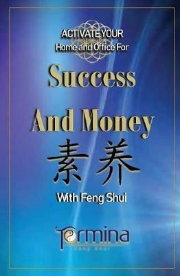ACTIVATE YOUR Home and Office For Success and Money: With Feng Shui - Termina Ashton - cover