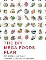 The DIY Mega Foods Plan: Eat simply. Live fully.