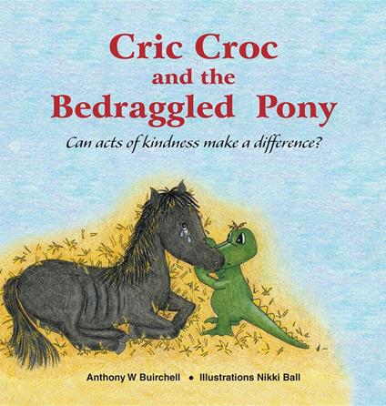 Cric Croc and the Bedraggled Pony - Nikki Ball,Anthony Buirchell - ebook