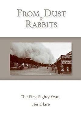From Dust and Rabbits: The First Eighty Years - Len Glare - cover