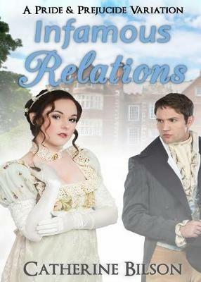Infamous Relations: A Pride and Prejudice Variation - Catherine Bilson - cover