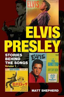 Elvis Presley: Stories Behind the Songs (Volume 1) - Matt Shepherd - cover