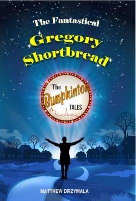 The Fantastical Gregory Shortbread - Matthew Drzymala - cover