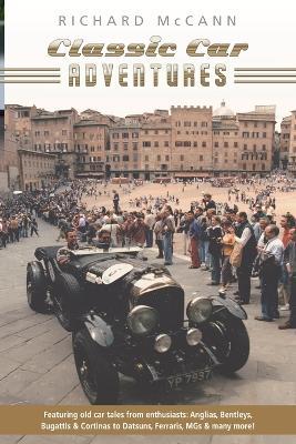 Classic Car Adventures Old Car Tales from Enthusiasts - Richard Mccann - cover