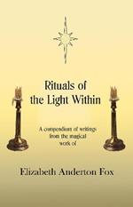 Rituals of the Light Within: A Compendium of Writings from the Magical Work of Elizabeth Anderton Fox