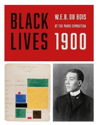 BLACK LIVES 1900: W. E. B. Du Bois at the Paris Exposition - cover