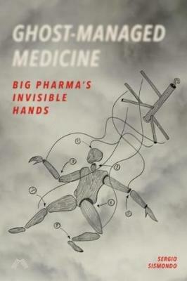 Ghost-Managed Medicine: Big Pharma's Invisible Hands - Sergio Sismondo - cover