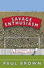 Savage Enthusiasm: A History of Football Fans
