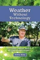 Weather Without Technology: Accurate, Nature Based, Weather Forecasting - David King - cover