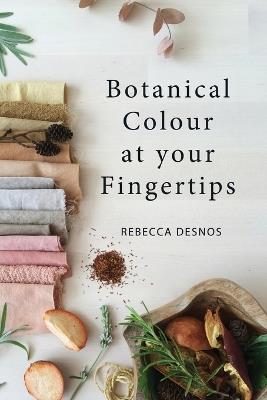 Botanical Colour at Your Fingertips - Rebecca Desnos - cover