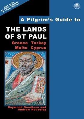 A Pilgrim's Guide to the Lands of St Paul: Greece, Turkey, Malta, Cyprus - Raymond Goodburn,Andrew Houseley - cover