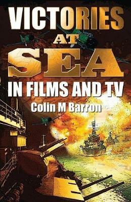 Victories at Sea: In Films and TV - Colin M. Barron - cover