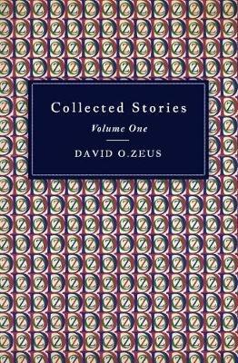Collected Stories - Volume I - David O. Zeus - cover