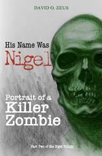 His Name Was Nigel: Portrait of a Killer Zombie