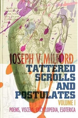 Tattered Scrolls and Postulates: Volume 1: Poems, Viscera, Encyclopedia, Esoterica - Joseph V Milford - cover