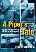 A Piper's Tale: Memories of an Apprenticeship at Barrow Shipyard 1965 to 1970