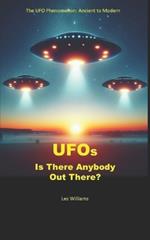 UFOs: Is There Anybody Out There?: The UFO Phenomenon, Ancient to Modern