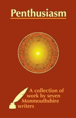 Penthusiasm: A collection of work by seven Monmouthshire writers - cover
