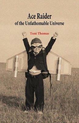 Ace Raider of the Unfathomable Universe - Toni Thomas - cover