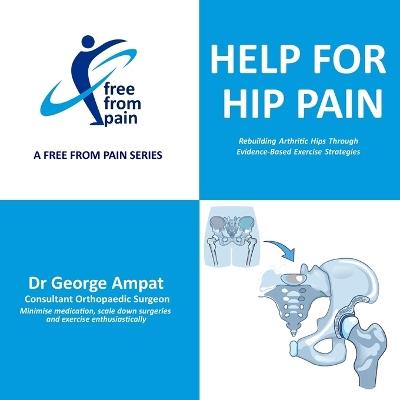 Help for Hip Pain: How Science-Backed Exercise Can Rebuild Your Arthritic Hips and Relieve Pain - George Ampat - cover