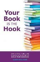 Your Book is the Hook: How to Write, Publish, and Promote the Book that will Build your Business - Karen Williams - cover