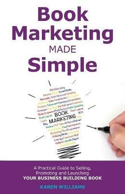 Book Marketing Made Simple: A Practical Guide to Selling, Promoting and Launching Your Business Book - Karen Williams - cover