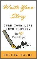 Write Your Story: Turn Your Life Into Fiction In Ten Easy Steps - Helena Halme - cover