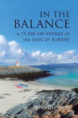 In The Balance: A 15,000 km Voyage of the Seas of Europe - Jono Dunnett - cover