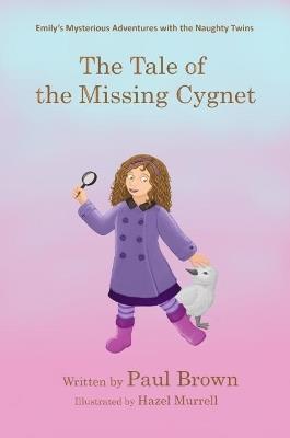 Emily's Mysterious Adventures with the Naughty Twins: The Tale of the Missing Cygnet - Paul Brown - cover