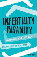 Infertility Insanity: When sheer hope (and Google) are the only options left