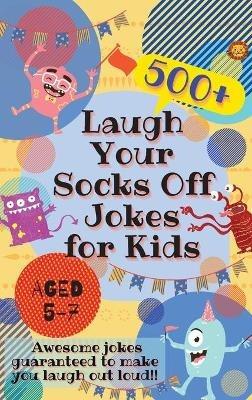Laugh Your Socks Off Jokes for Kids Aged 5-7: 500+ Awesome Jokes Guaranteed to Make You Laugh Out Loud! - Laughing Lion - cover