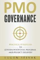 PMO Governance: Practical Strategies to Govern Portfolio, Program, and Project Delivery - Eugen Spivak - cover