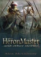 The Heronmaster and other stories - Alex McGilvery - cover