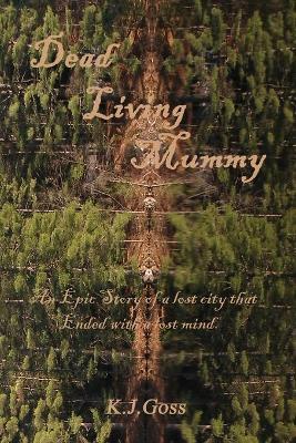 Dead Living Mummy - Kenneth J Goss - cover