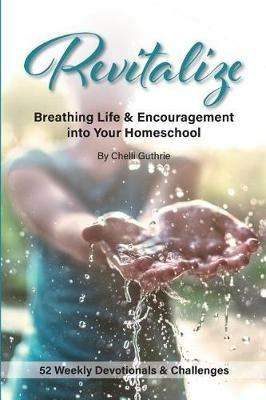 Revitalize: Breathing Life and Encouragement into Your Homeschool - Chelli Guthrie - cover