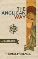The Anglican Way: A Guidebook - Thomas McKenzie - cover