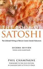 The Book of Satoshi: The Collected Writings of Bitcoin Creator Satoshi Nakamoto