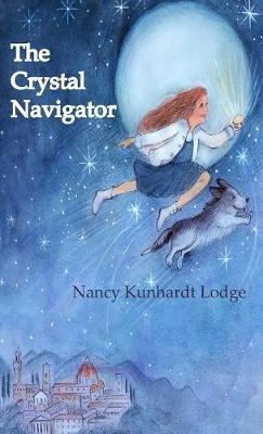 The Crystal Navigator: A Perilous Journey Back Through Time - Nancy Kunhardt Lodge - cover