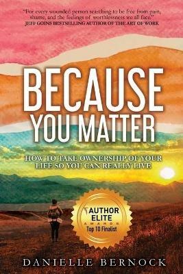 Because You Matter: How to Take Ownership of Your Life So You Can Really Live - Danielle Bernock - cover