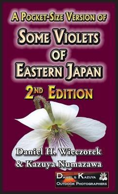 A Pocket-Size Version of Some Violets of Eastern Japan: 2nd Edition - Daniel H Wieczorek,Kazuya Numazawa - cover