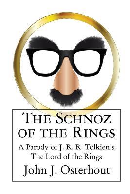 The Schnoz of the Rings: A Parody of J. R. R. Tolkien's The Lord of the Rings - John J Osterhout - cover