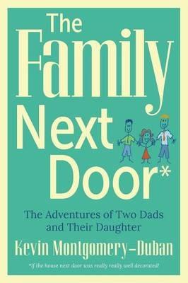 The Family Next Door: The Adventures of Two Dads and Their Daughter - Kevin Montgomery-Duban - cover