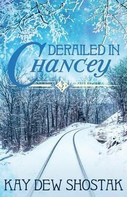 Derailed in Chancey - Kay Dew Shostak - cover