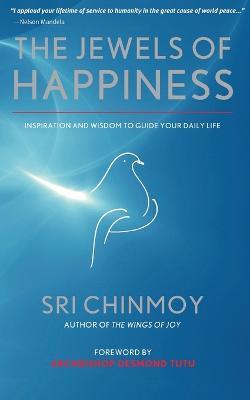 The Jewels of Happiness: Inspiration and Wisdom to Guide your Life-Journey - Sri Chinmoy - cover