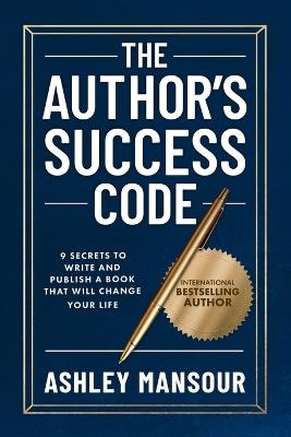 The Author's Success Code: 9 Secrets to Write and Publish a Book That Will Change Your Life - Ashley Mansour - cover