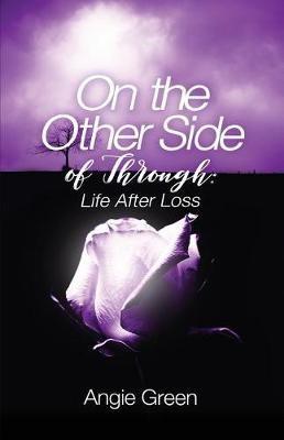 On the Other Side of Through: Life After Loss - Angie Green - cover